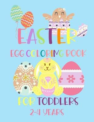 Easter Egg Coloring Book for Toddlers 2-4 years: Cute 42 Eggs Design To Color, Big & Easy, Simple Drawings, Easter Basket Stuffer for Toddlers And Pre - And Publishing