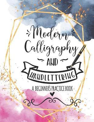 Modern Calligraphy and Handlettering A Beginner's Practice Book: Handwriting Practice for Adults Cursive Writing Practice Sheets with Different Cursiv - Casa Vera Design Studio