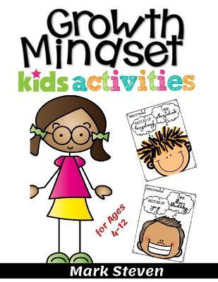Growth Mindset Kids Activities for Ages 4-12: A Positive Thinking for kids to Promote Happiness, Gratitude, Self-Confidence, and Mental Health Wellbei - Mark Steven