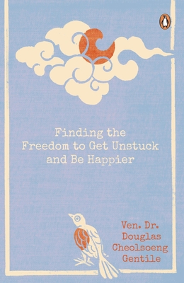 Finding the Freedom to Get Unstuck and Be Happier - Ven Dr Douglas Cheolsoeng Gentile