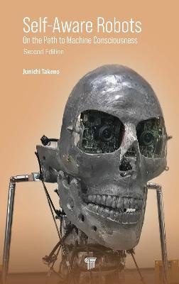 Self-Aware Robots: On the Path to Machine Consciousness - Junichi Takeno