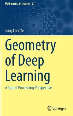 Geometry of Deep Learning: A Signal Processing Perspective - Jong Chul Ye