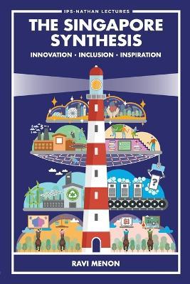 Singapore Synthesis, The: Innovation, Inclusion, Inspiration - Ravi Menon
