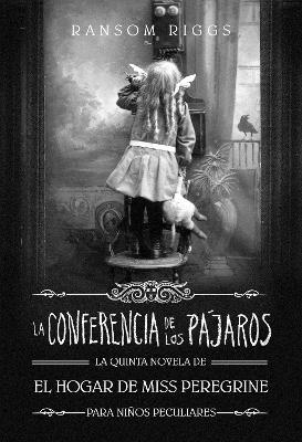 La Conferencia de Los P�jaros / The Conference of the Birds - Ransom Riggs