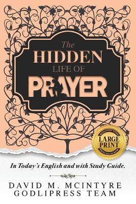 David McIntyre The Hidden Life of Prayer: In Today's English and with a Study Guide (LARGE PRINT) - Godlipress Team