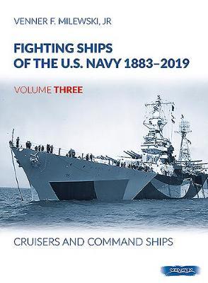 Fighting Ships of the U.S. Navy 1883-2019, Volume Three: Cruisers and Command Ships - Venner F. Milewski