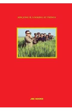 Coperta cărții 'Kim Jong Il Looking at Things - João Rocha'