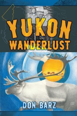 Yukon Wanderlust - Don Barz
