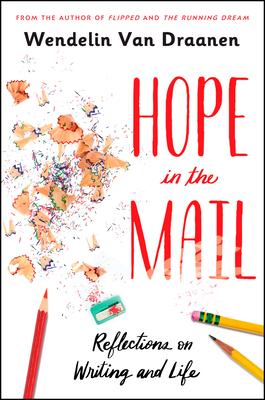 Hope in the Mail: Reflections on Writing and Life - Wendelin Van Draanen