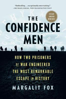 The Confidence Men: How Two Prisoners of War Engineered the Most Remarkable Escape in History - Margalit Fox