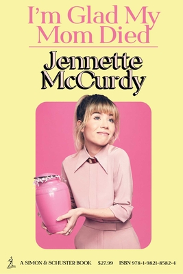 I'm Glad My Mom Died - Jennette Mccurdy