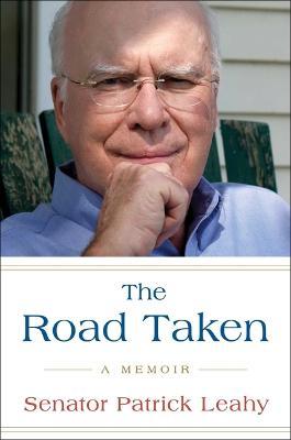 The Road Taken: A Memoir - Patrick Leahy