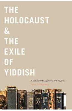 Coperta cărții 'The Holocaust & the Exile of Yiddish: A History of the Algemeyne Entsiklopedye - Barry Trachtenberg'