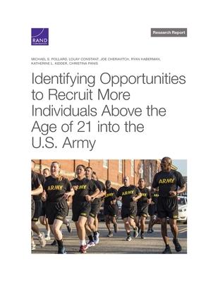 Identifying Opportunities to Recruit More Individuals Above the Age of 21 Into the U.S. Army - Michael S. Pollard