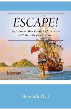Poza produsului ESCAPE! Englishman takes family to America in 1635 for religious freedom. - Meredith Platt