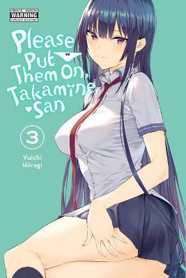 Please Put Them On, Takamine-San, Vol. 3 - Yuichi Hiiragi