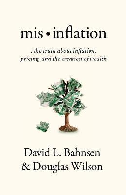 Mis-Inflation: The Truth about Inflation, Pricing, and the Creation of Wealth - David L. Bahnsen