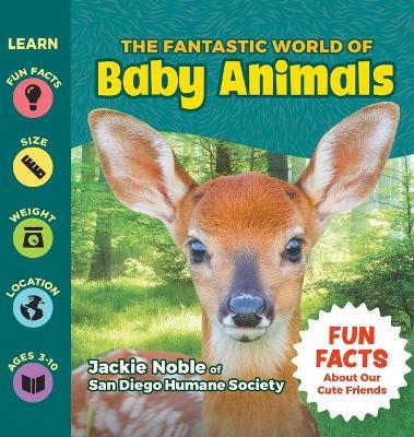 The Fantastic World of Baby Animals - Jackie Noble