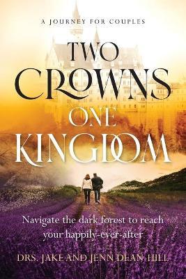 Two Crowns, One Kingdom: Navigate the dark forest to reach your happily-ever-after - Jake Dean-hill