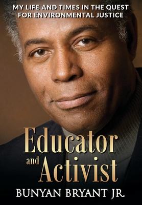 Educator and Activist: My Life and Times in the Quest for Environmental Justice - Bunyan Bryant