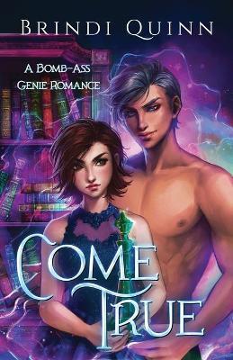 Come True: A Bomb-Ass Genie Romance - Brindi Quinn
