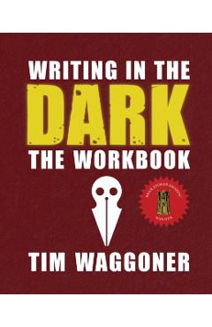 Writing in the Dark: The Workbook - Tim Waggoner