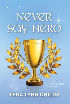 Never Say Hero - Tera Lynn Childs