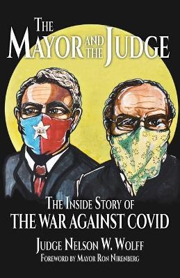 The Mayor and The Judge: The Inside Story of the War Against COVID - Judge Nelson W. Wolff