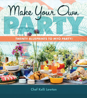Make Your Own Party: Twenty Blueprints to Myo Party! - Kelli Lewton