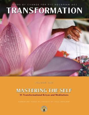 Mastering the Self: Seeds of Change for the Aquarian Age: 91 Transformational Kriyas and Meditations - Yogi Bhajan