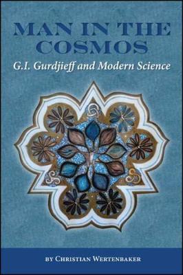 Man in the Cosmos: G. I. Gurdjieff and Modern Science - Christian Wertenbaker