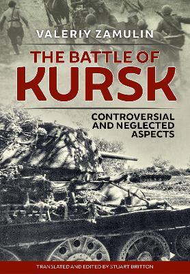 The Battle of Kursk: Controversial and Neglected Aspects - Valeriy Zamulin