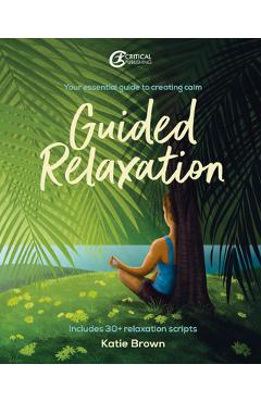 Poza produsului Guided Relaxation: Your Essential Guide to Creating Calm - Katie Brown