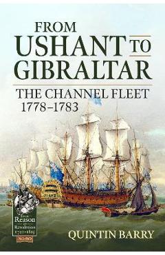 Poza produsului From Ushant to Gibraltar: The Channel Fleet 1778-1783 - Quintin Barry