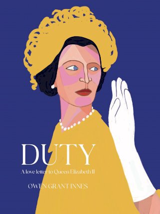 Duty: A Love Letter to Queen Elizabeth II - Owen Grant Innes