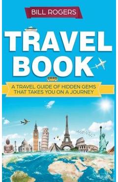 Coperta cărții 'Travel Book - Hardcover Version: A Travel Book of Hidden Gems That Takes You on a Journey You Will Never Forget: World'