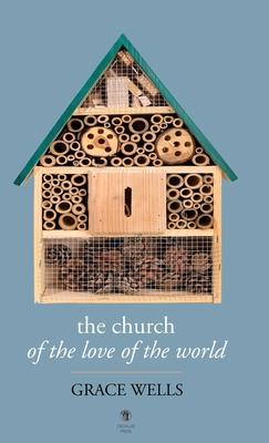 The Church of the Love of the World - Grace Wells