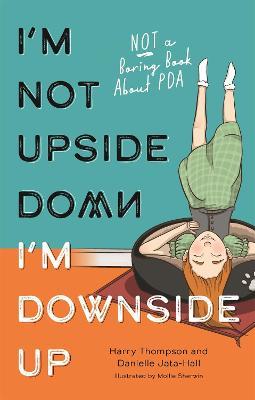 I'm Not Upside Down, I'm Downside Up: Not a Boring Book about PDA - Danielle Jata-hall