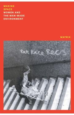 Making Space: Women and the Manmade Environment - Matrix