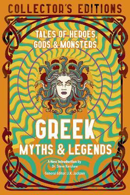 Greek Myths & Legends: Tales of Heroes, Gods & Monsters - J. K. Jackson