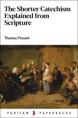 The Shorter Catechism Explained - Thomas Vincent