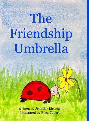 The Friendship Umbrella - Jennifer Bleecher