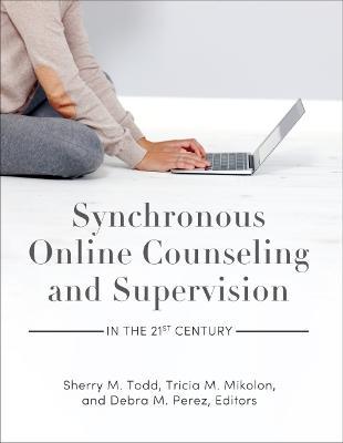 Synchronous Online Counseling and Supervision in the 21st Century - Sherry M. Todd