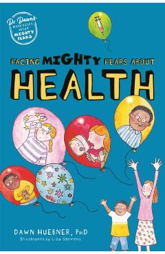 Facing Mighty Fears about Health - Dawn Huebner