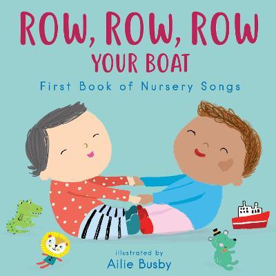 Row, Row, Row Your Boat! - First Book of Nursery Songs - Ailie Busby