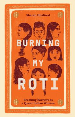 Burning My Roti: Breaking Barriers as a Queer Indian Woman - Sharan Dhaliwal