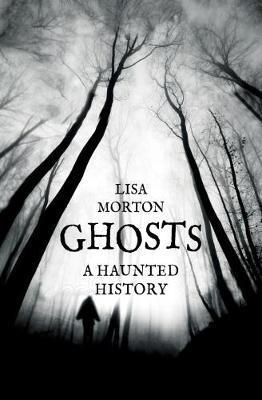 Ghosts: A Haunted History - Lisa Morton