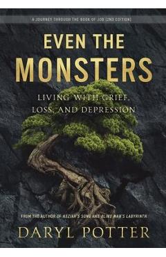 Coperta cărții 'Even the Monsters. Living with Grief, Loss, and Depression: A Journey through the Book of Job (2nd Edition) - Daryl'