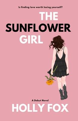 The Sunflower Girl: Is finding love worth losing yourself? - Holly Fox