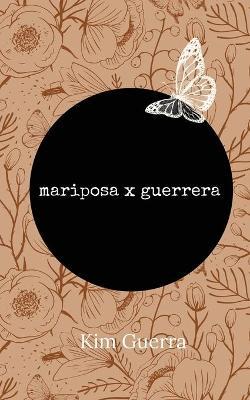 Mariposa X Guerrera - Kim Guerra